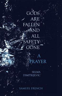 Gods Are Fallen And All Safety Gone and A Prayer by Selma Dimitrijevic