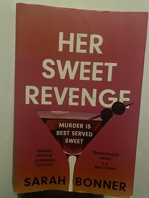 Her Sweet Revenge: The Unmissable New Thriller from Sarah Bonner - Compelling, Dark and Twisty by Sarah Bonner