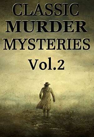 Classic Murder Mysteries (Vol. 2): Boxed Set by E.F. Benson, Fergus Hume, Mary Elizabeth Braddon, Anna Katharine Green, C.W. Camp, Louis Tracy, Edgar Wallace, A.J. Rees