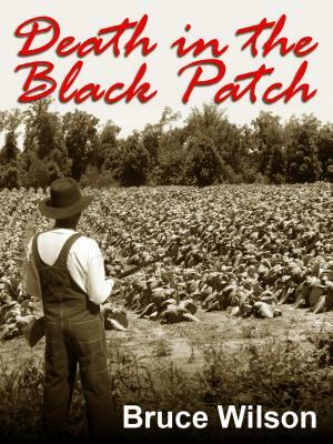 Death in the Black Patch by Bruce Wilson