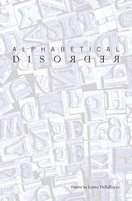 Alphabetical Disorder: Poems by Lenny DellaRocca by Lenny Dellarocca