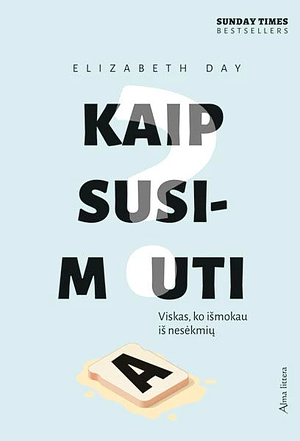 Kaip susimauti? Viskas, ko išmokau iš nesėkmių by Elizabeth Day