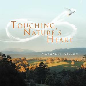 Touching Nature's Heart by Margaret Wilson