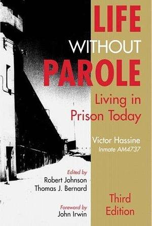 Life Without Parole : Living in Prison Today by John Irwin, victor-hassine-thomas-j-bernarel-richard-mccleary-richard-a-wright, victor-hassine-thomas-j-bernarel-richard-mccleary-richard-a-wright, Richard A. Wright