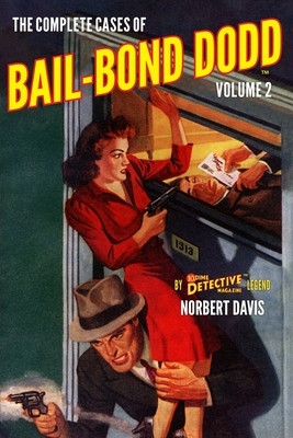 The Complete Cases of Bail-Bond Dodd, Volume 2 by Norbert Davis