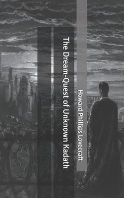 The Dream-Quest of Unknown Kadath by H.P. Lovecraft