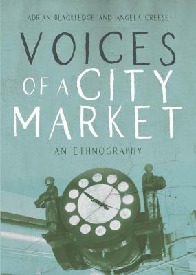 Voices of a City Market: An Ethnography by Adrian Blackledge, Angela Creese