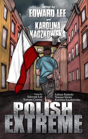 Polish Extreme by Tomasz Siwiec, Karolina Kaczkowska, Łukasz Radecki, Edward Lee, David Barnett, Tomasz Czarny