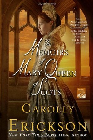 The Memoirs of Mary Queen of Scots by Carolly Erickson