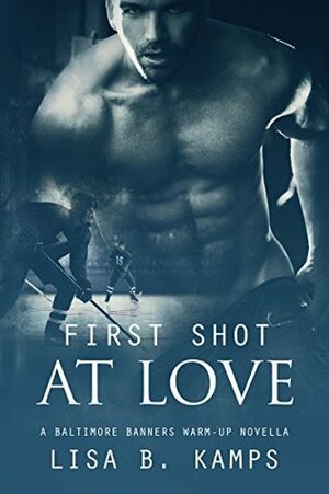 First Shot At Love by Lisa B. Kamps