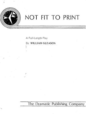 Not Fit to Print by William Gleason