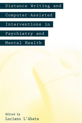Distance Writing and Computer-Assisted Interventions in Psychiatry and Mental Health by Luciano L'Abate