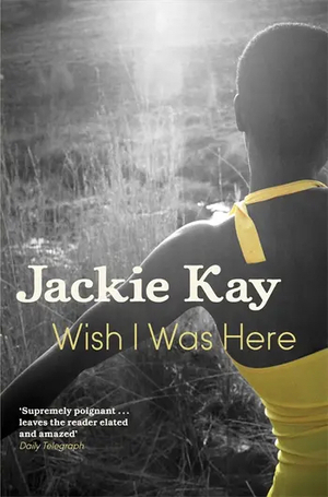 Wish I Was Here by Jackie Kay