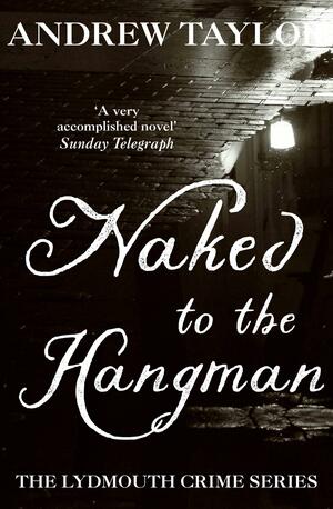 Naked to the Hangman by Andrew Taylor