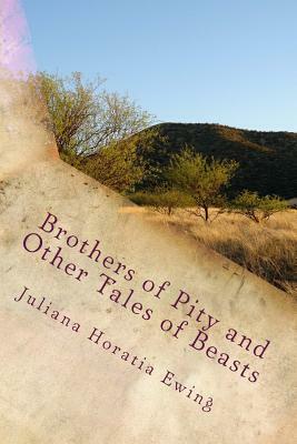 Brothers of Pity and Other Tales of Beasts by Juliana Horatia Ewing
