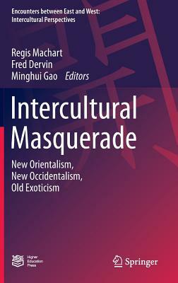 Intercultural Masquerade: New Orientalism, New Occidentalism, Old Exoticism by 