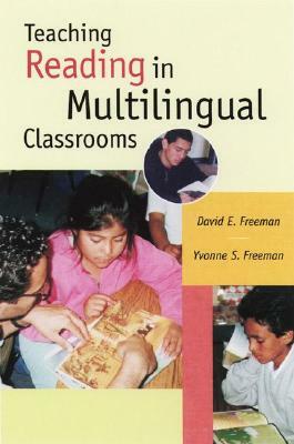 Teaching Reading in Multilingual Classrooms by David E. Freeman, Yvonne S. Freeman