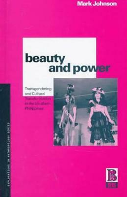 Beauty and Power: Transgendering and Cultural Transformation in the Southern Philippines by Mark Johnson