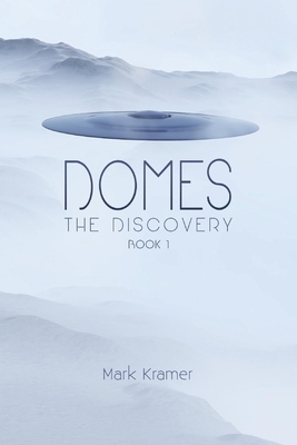 Domes, Volume 1: The Discovery by Mark Kramer