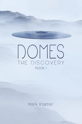Domes, Volume 1: The Discovery by Mark Kramer