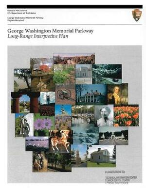 George Washington Memorial Parkway Long-Range Interpretive Plan by U. S. Department National Park Service