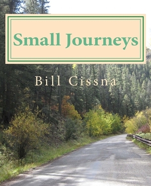 Small Journeys: While Taking a New Path by Bill Cissna