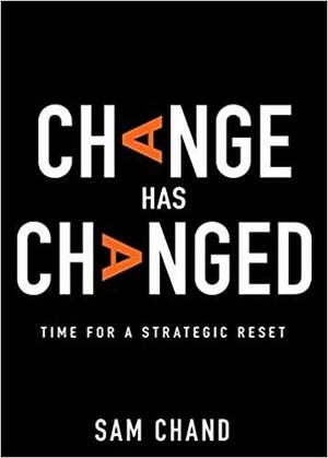 Change Has Changed: Time for a Strategic Reset by Samuel R. Chand
