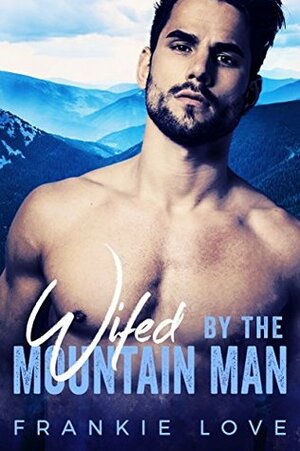 Wifed By The Mountain Man by Frankie Love