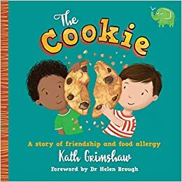 The Cookie: A story of friendship and food allergy by Dr Helen Brough, Kath Grimshaw