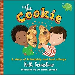 The Cookie: A story of friendship and food allergy by Kath Grimshaw, Dr Helen Brough