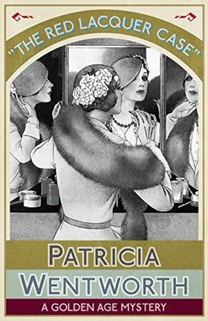 The Red Lacquer Case: A Golden Age Mystery by Patricia Wentworth
