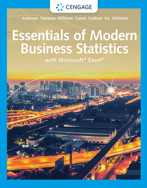 Essentials of Modern Business Statistics with Microsoft Excel by David R. Anderson, Dennis J. Sweeney, Thomas A. Williams