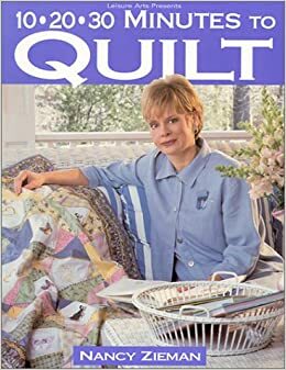10-20-30 Minutes to Quilt by Nancy Zieman