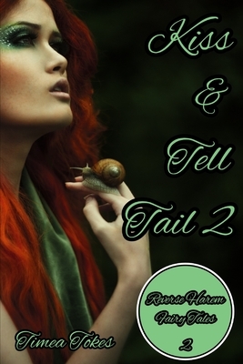 Kiss & Tell Tail 2: A Why Choose MMMF Reverse Harem Little Mermaid Romance Retelling (Reverse Harem Fairy Tales, Book 1) by Timea Tokes