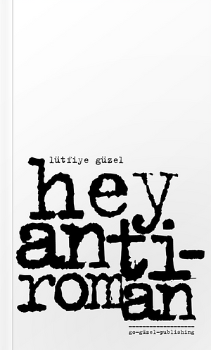 hey anti-roman by Lütfiye Güzel