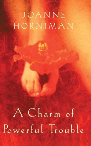 A Charm of Powerful Trouble by Joanne Horniman