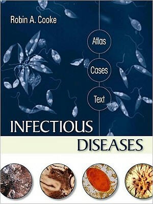Infectious Diseases: Atlas, Cases, Text by Robin A. Cooke