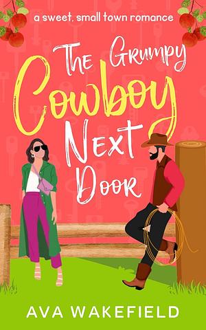 The Grumpy Cowboy Next Door by Ava Wakefield