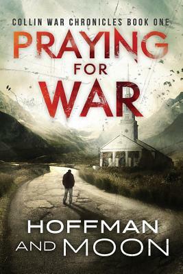 Praying for War: Collin War Chronicles by Tim Moon, W. C. Hoffman