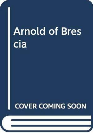 Arnold Of Brescia by George W. Greenaway