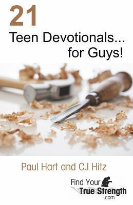 21 Teen Devotionals... for Guys! by Cj Hitz, Paul Hart