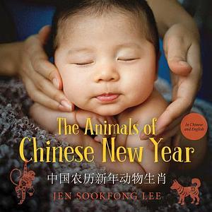 The Animals of Chinese New Year / 中国农历新年动物生肖 by Kileasa Wong, Jen Sookfong Lee