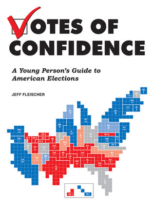 Votes of Confidence: A Young Person's Guide to American Elections by Jeff Fleischer