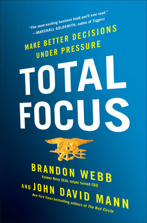 Total Focus: Make Better Decisions Under Pressure by John David Mann, Brandon Webb
