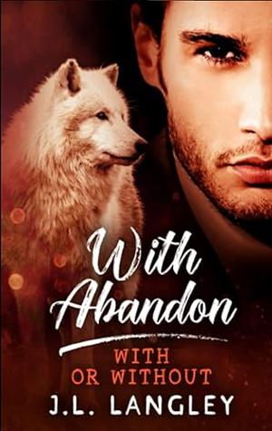 With Abandon: With or Without Series by J.L. Langley