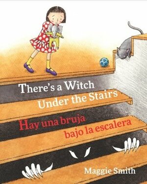 There's A Witch Under The Stairs / Hay una bruja bajo la escalera: Babl Children's Books in Spanish and English by Maggie Smith