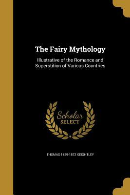 The Fairy Mythology by Thomas 1789-1872 Keightley