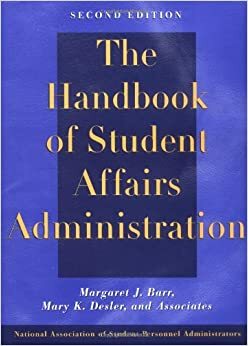 The Handbook of Student Affairs Administration by Mary K. Desler, Margaret J. Barr