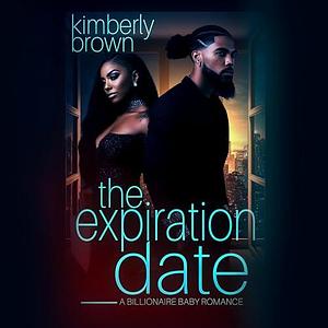 The Expiration Date: A Billionaire Baby Romance by Jaime Lincoln Smith, J. Shani Michaels, Kimberly Brown, Kimberly Brown