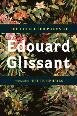 The Collected Poems of Édouard Glissant by Édouard Glissant
